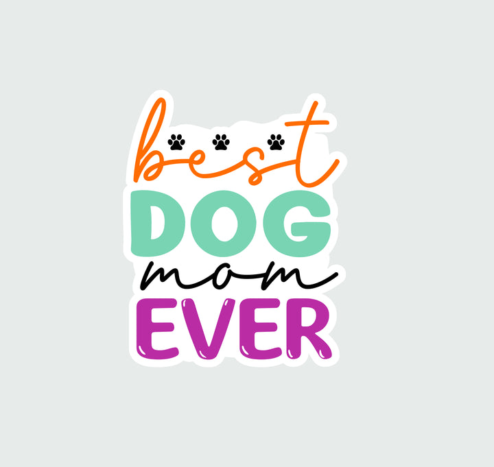 A dye-cut sticker with the words 'Best Dog Mom Ever'.
